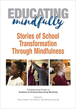 Educating Mindfully: Stories of School Transformation Through Mindfulness Educating Mindfully: Stories of School Transformation Through Mindfulness